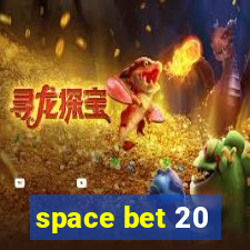 space bet 20