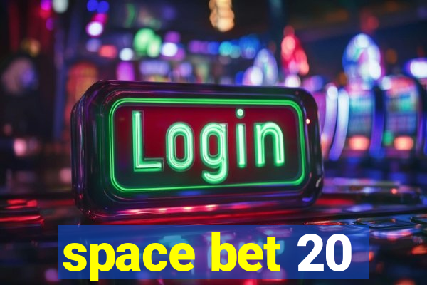 space bet 20