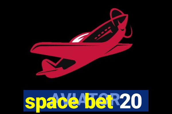 space bet 20