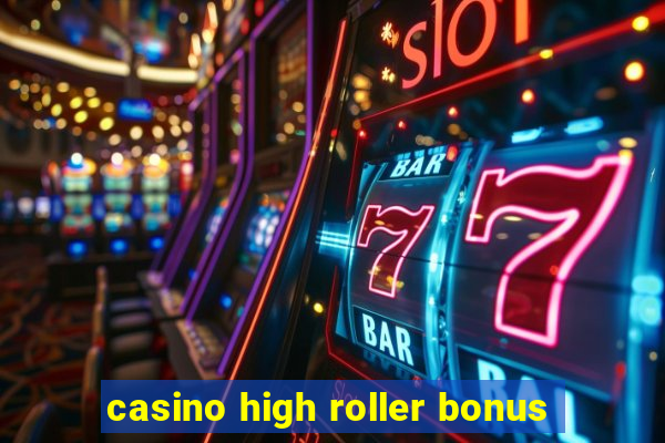 casino high roller bonus