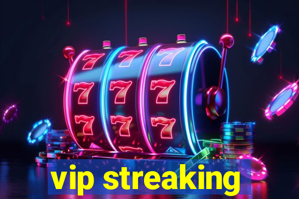 vip streaking