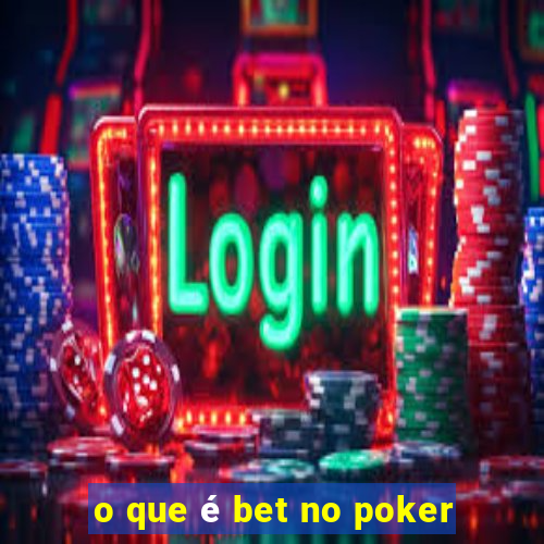 o que é bet no poker