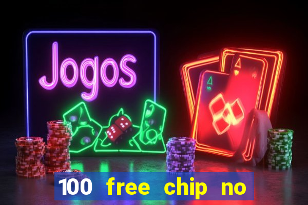 100 free chip no deposit casino