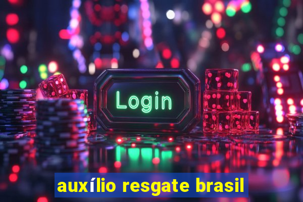 auxílio resgate brasil