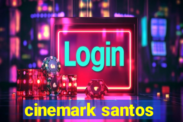 cinemark santos