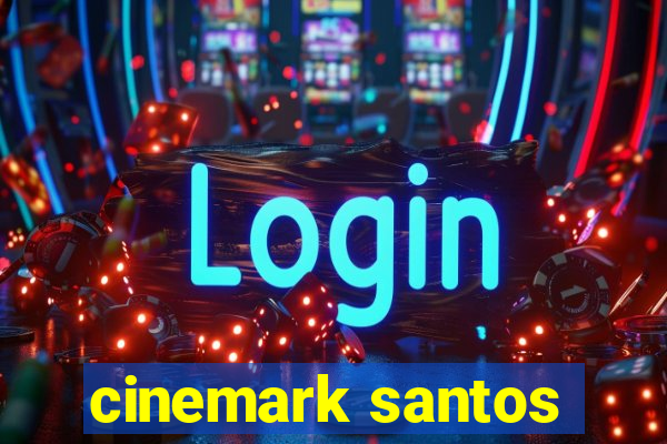 cinemark santos