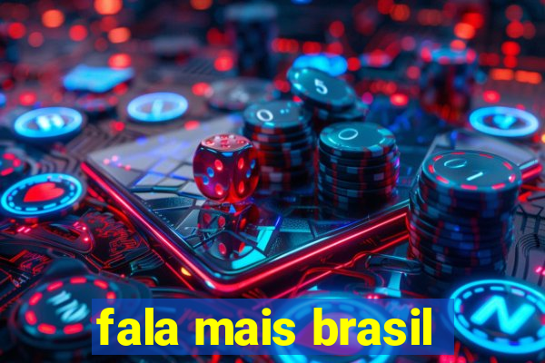 fala mais brasil