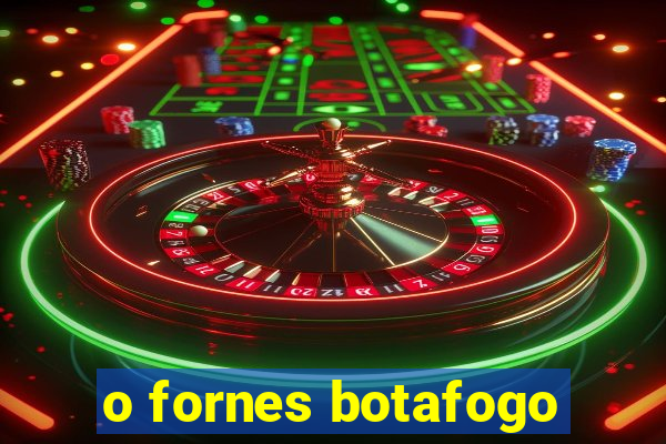 o fornes botafogo