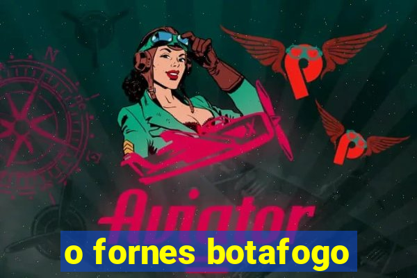 o fornes botafogo