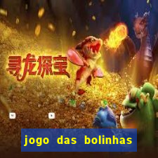 jogo das bolinhas que ganha dinheiro