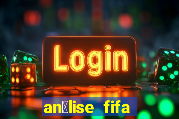 an谩lise fifa bet365 gr谩tis