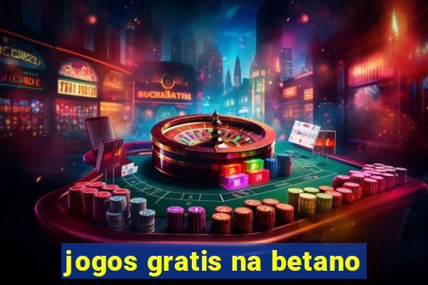 jogos gratis na betano