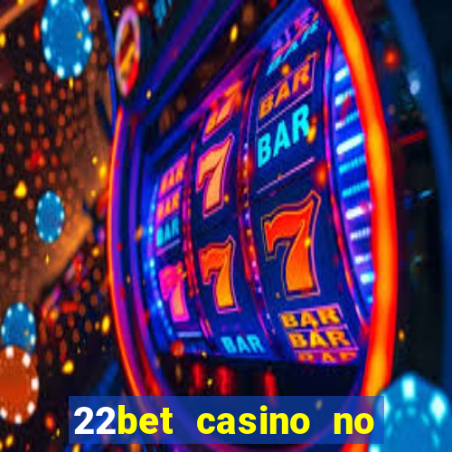 22bet casino no deposit bonus