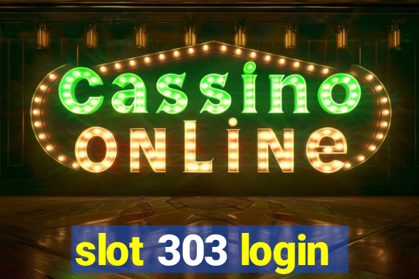 slot 303 login