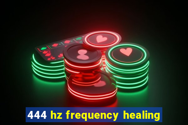 444 hz frequency healing