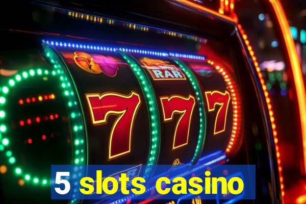 5 slots casino