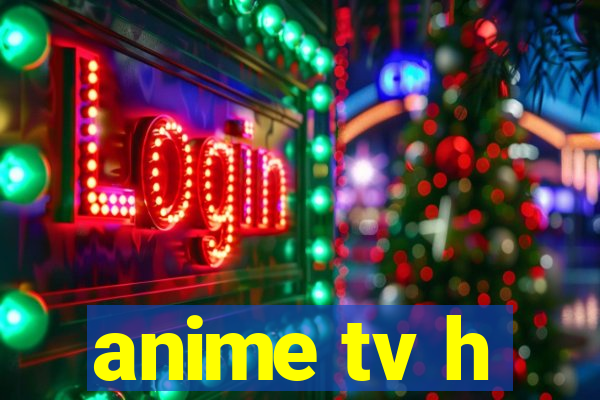 anime tv h