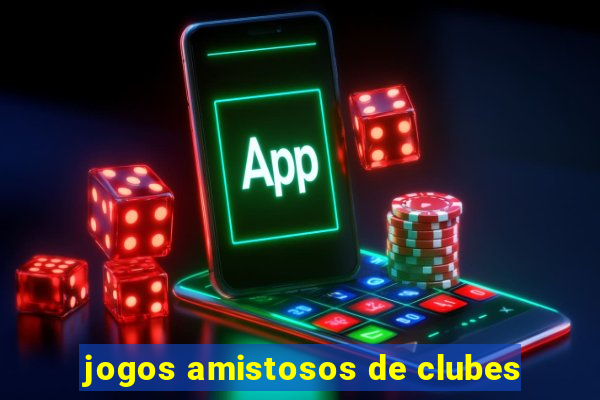 jogos amistosos de clubes