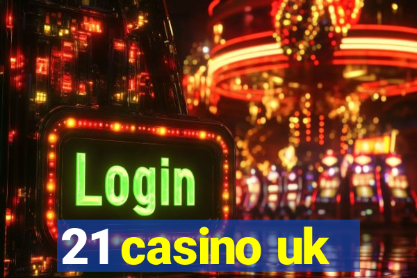 21 casino uk