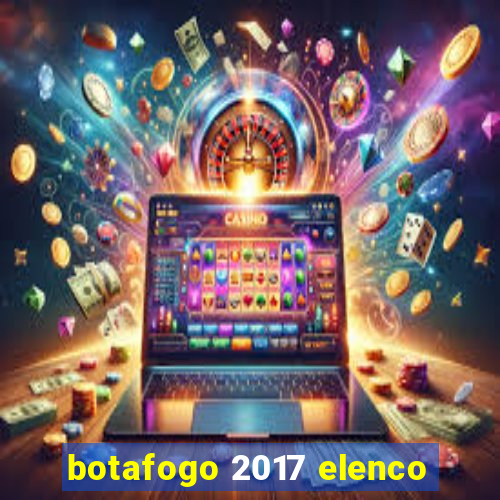 botafogo 2017 elenco