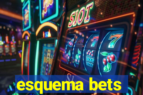 esquema bets