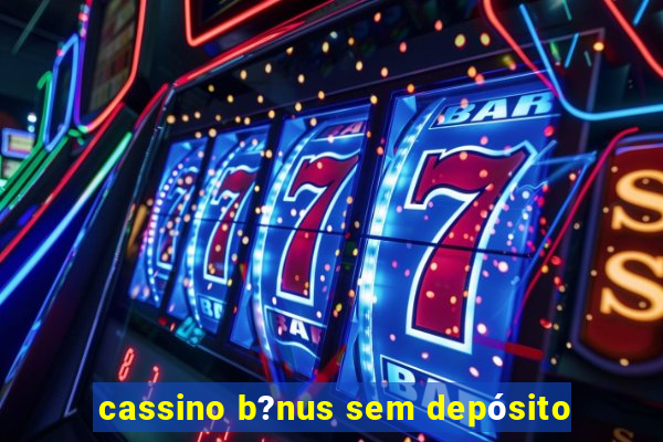 cassino b?nus sem depósito