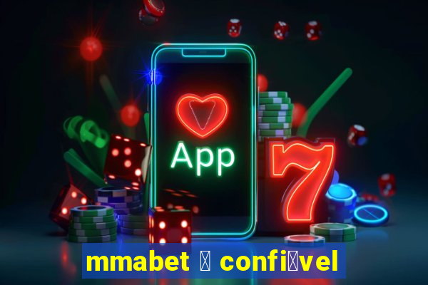 mmabet 茅 confi谩vel