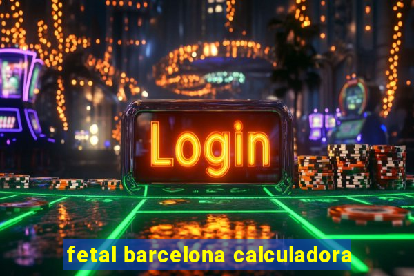 fetal barcelona calculadora