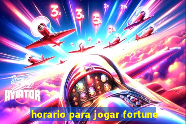 horario para jogar fortune