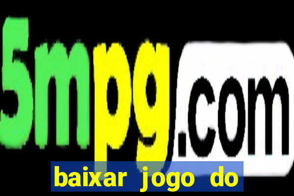 baixar jogo do tigrinho plataforma nova