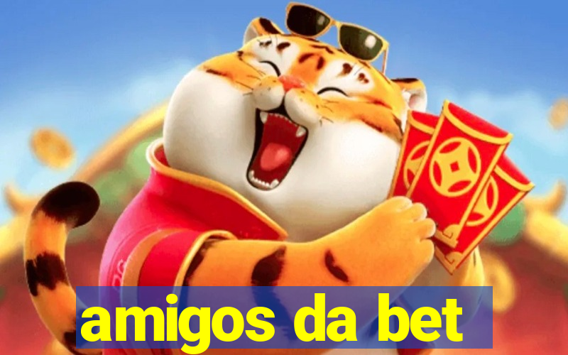 amigos da bet