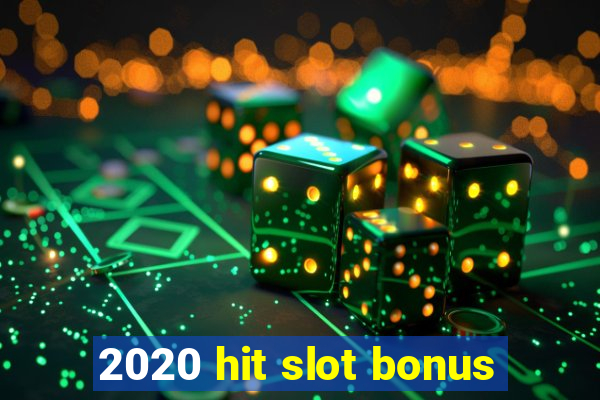 2020 hit slot bonus