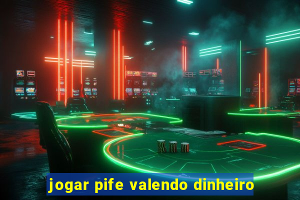 jogar pife valendo dinheiro