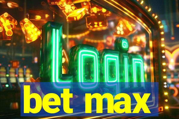 bet max