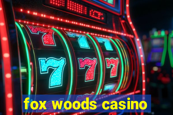 fox woods casino