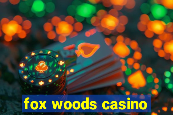 fox woods casino