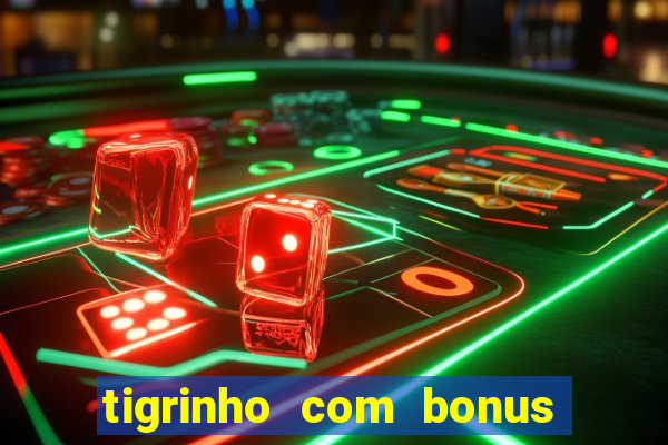 tigrinho com bonus de cadastro