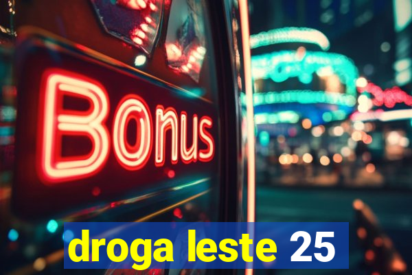 droga leste 25