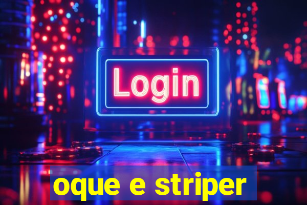 oque e striper