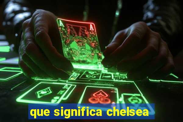 que significa chelsea