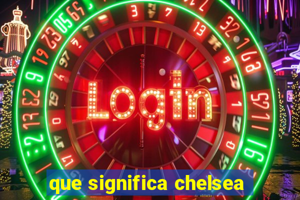 que significa chelsea