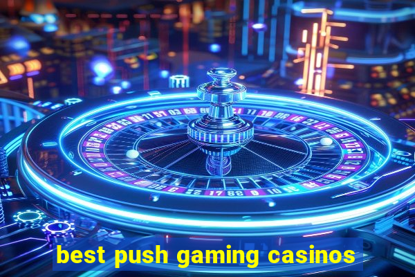 best push gaming casinos