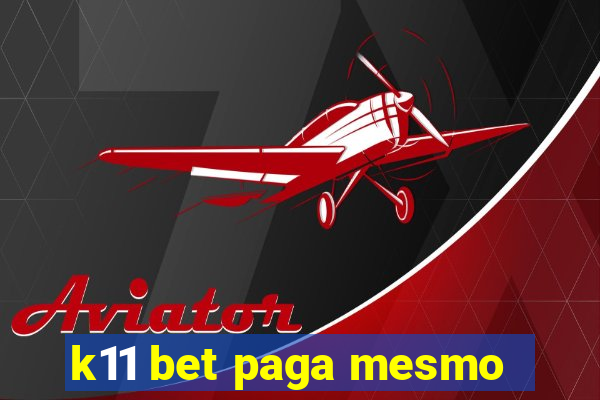 k11 bet paga mesmo