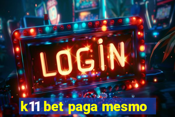 k11 bet paga mesmo