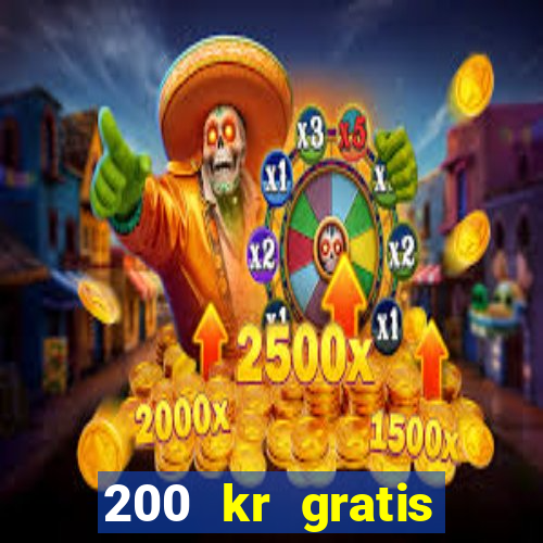 200 kr gratis casino uten innskudd