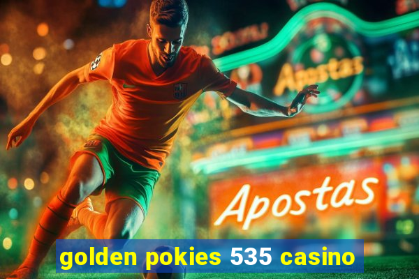 golden pokies 535 casino