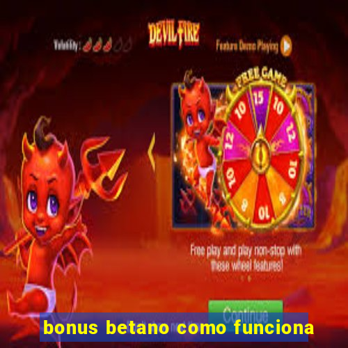 bonus betano como funciona