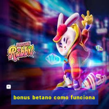 bonus betano como funciona