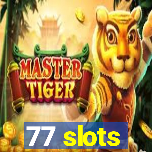 77 slots