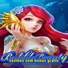 casinos com bonus grátis